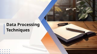 Comprehensive Overview of Data Processing Techniques and Methods | PPTX