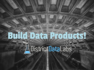Build Data Products!
 