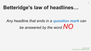 @rwerschkull
nl.linkedin.com/in/rogierwerschkull
2
Betteridge's law of headlines…
Any headline that ends in a question mark can
be answered by the word NO
 
