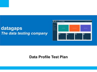 <Insert Picture Here>
datagaps
The data testing company
Data Profile Test Plan
 