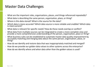 Master Data Challenges
• What are the important roles, organisations, places, and things referenced repeatedly?
• What dat...