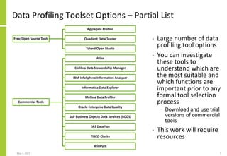 Data Profiling Toolset Options – Partial List
May 3, 2021 7
• Large number of data
profiling tool options
• You can invest...