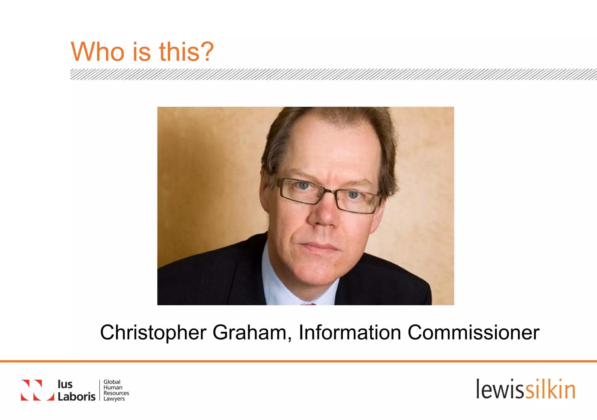 Who is this?
Christopher Graham, Information Commissioner
 