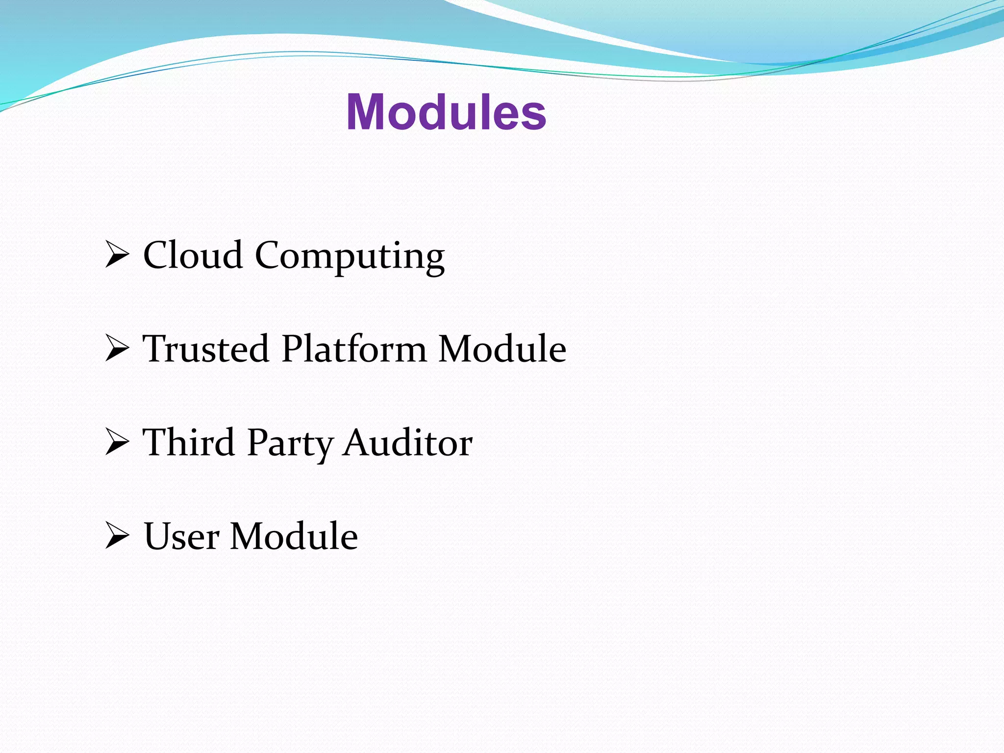Modules
Cloud Computing
Trusted Platform Module
Third Party Auditor
User Module