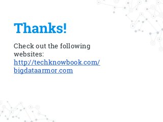 Thanks!
Check out the following
websites:
http://techknowbook.com/
bigdataarmor.com
 