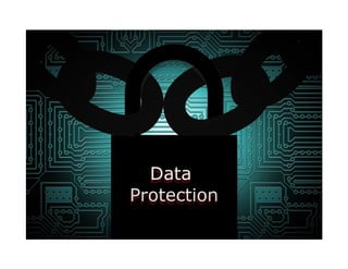 DATA PROTECTION: BE AGGRESSIVE AND BE SMART — OR BE A VICTIM