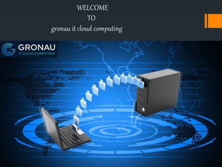 WELCOME
TO
gronau it cloud computing
 