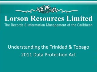 Understanding the Trinidad & Tobago
     2011 Data Protection Act
 