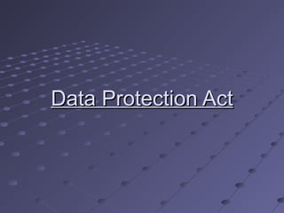 Data Protection ActData Protection Act
 