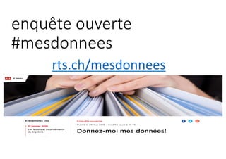 enquête	ouverte	
#mesdonnees	
rts.ch/mesdonnees	
 