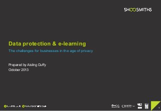 11
Data protection & e-learning
The challenges for businesses in the age of privacy
Prepared by Aisling Duffy
October 2013
 