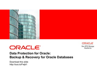 <Insert Picture Here>
Data Protection for Oracle:
Backup & Recovery for Oracle Databases
Download this slide
http://ouo.io/Fwjb1
 