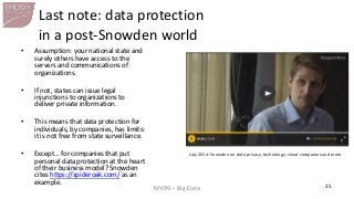 MK99 – Big Data 
25 
Last note: data protection in a post-Snowden world 
•Assumption: your national state and surely other...