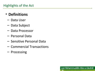 Definitions Data User Data Subject Data Processor  Personal Data  Sensitive Personal Data  Commercial Transactions Processing  Highlights of the Act 