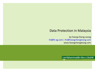 Data Protection in Malaysia by Foong Cheng Leong [email_address]  |  [email_address] www.foongchengleong.com 