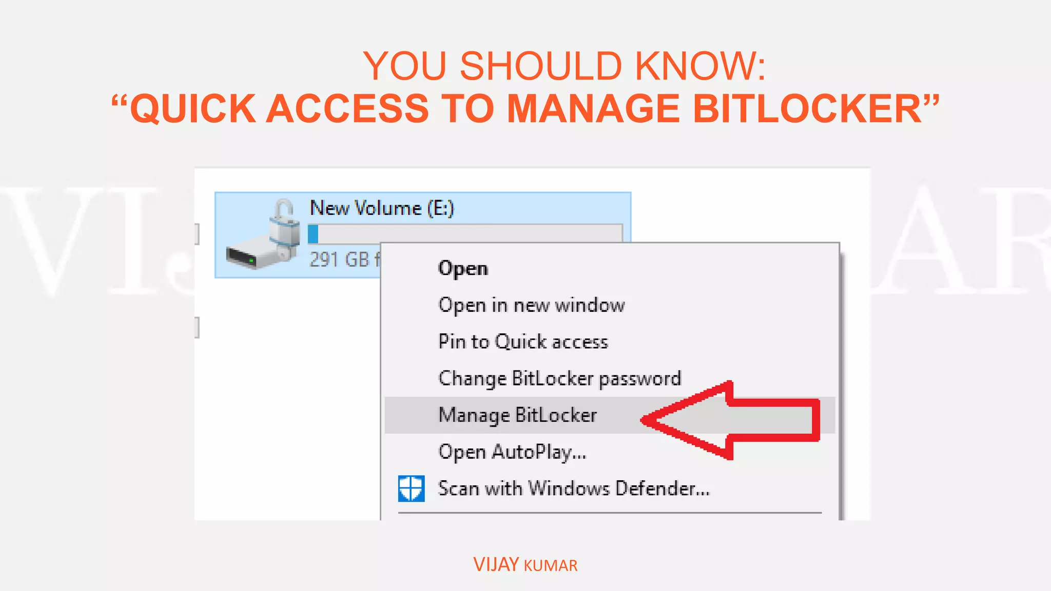 YOU SHOULD KNOW:
“QUICK ACCESS TO MANAGE BITLOCKER”
VIJAY KUMAR
 