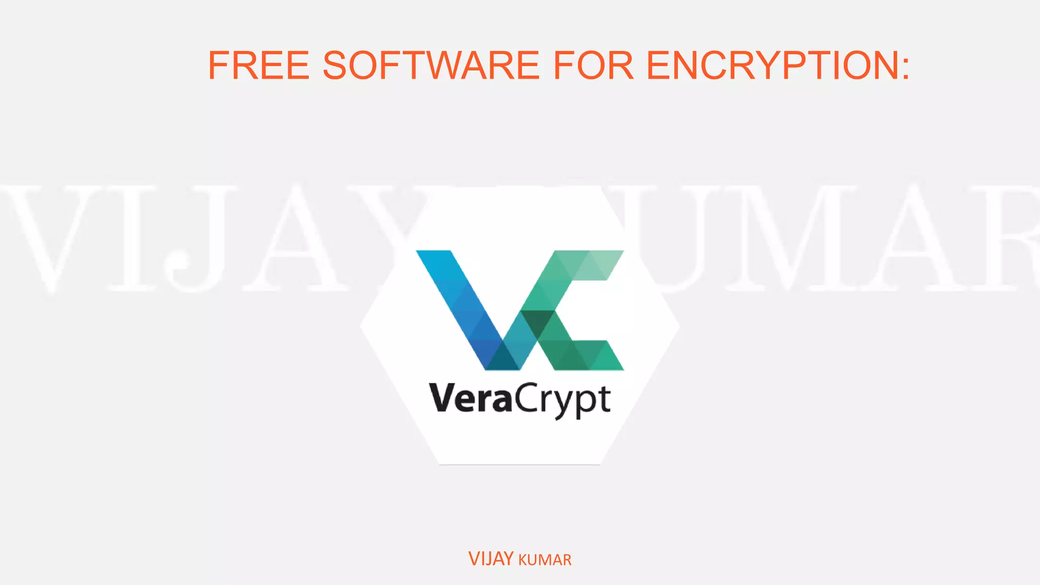 FREE SOFTWARE FOR ENCRYPTION:
VIJAY KUMAR
 