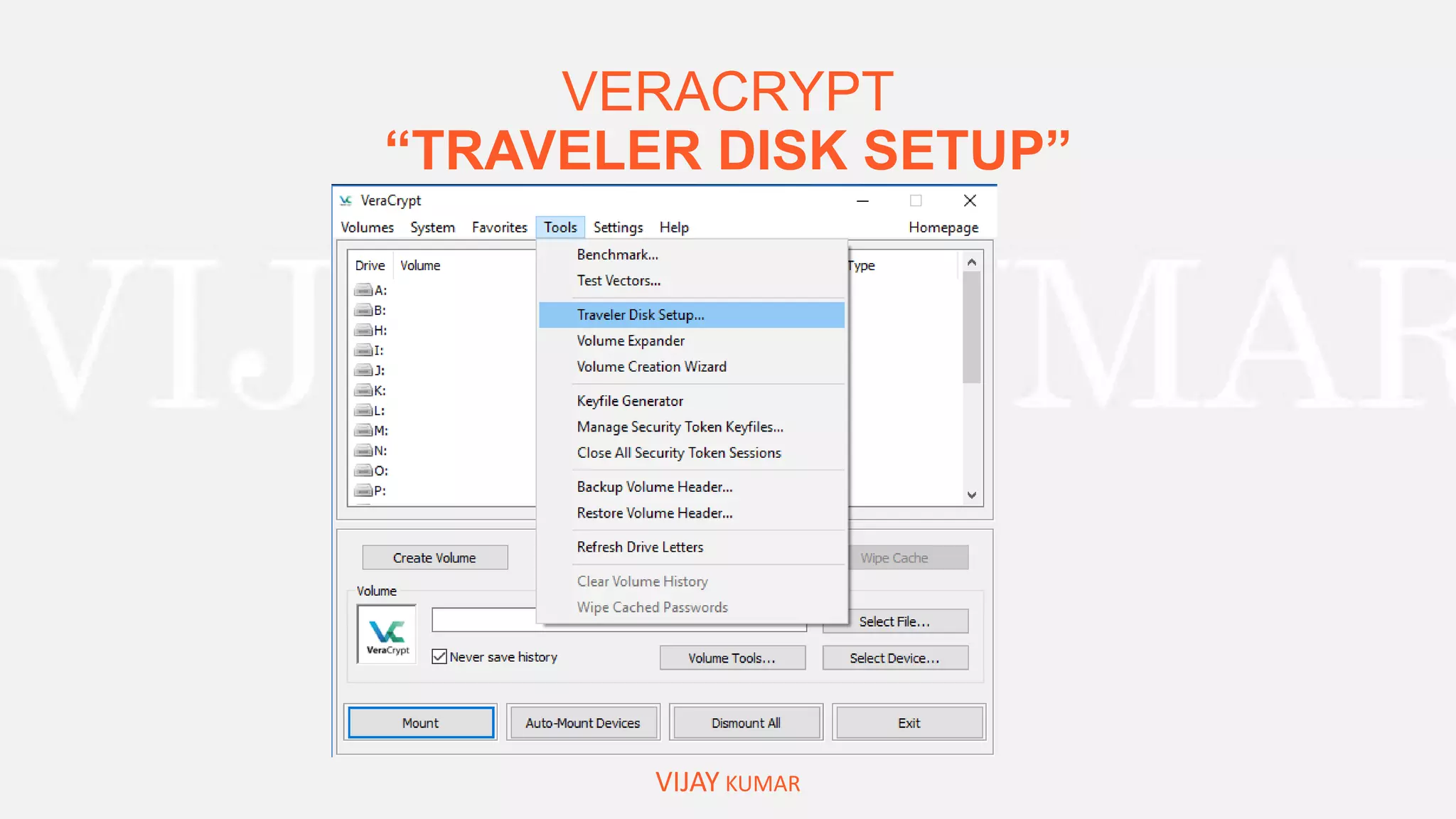 VERACRYPT
“TRAVELER DISK SETUP”
VIJAY KUMAR
 
