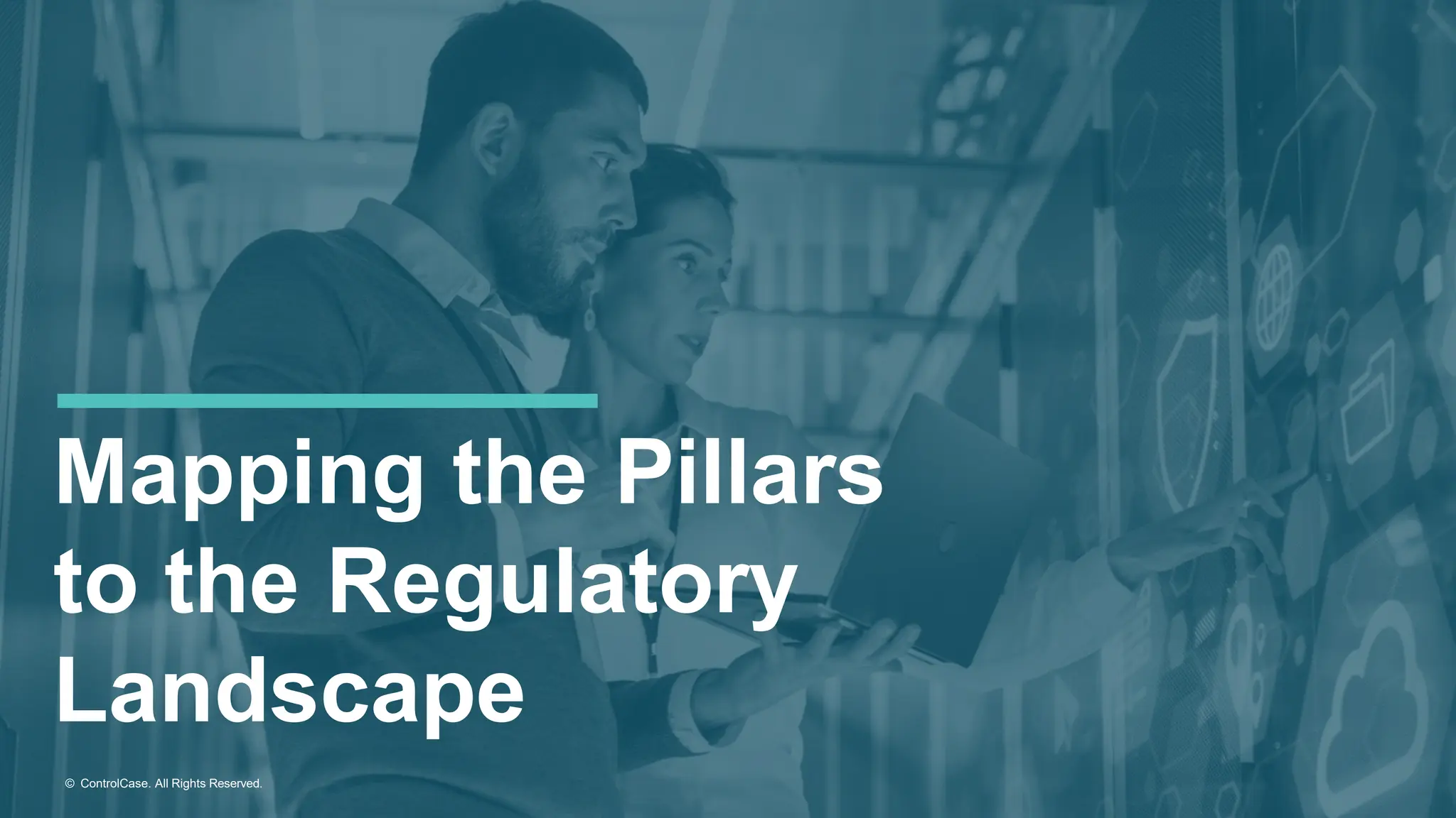 © ControlCase. All Rights Reserved.
Mapping the Pillars
to the Regulatory
Landscape
 