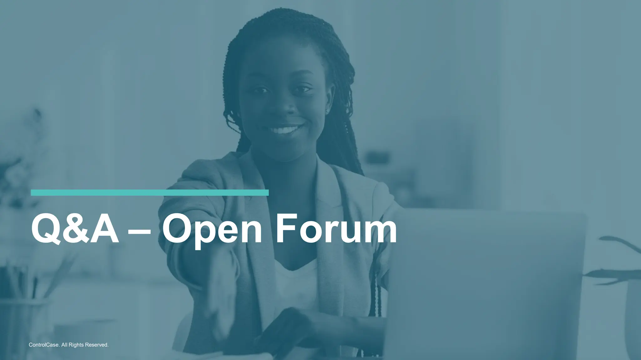 ControlCase. All Rights Reserved.
Q&A – Open Forum
 