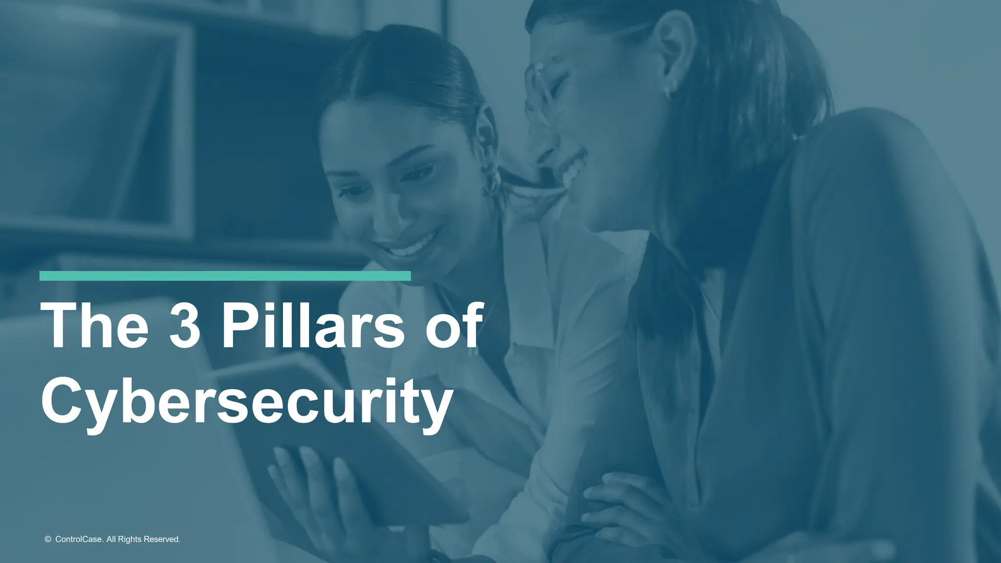 © ControlCase. All Rights Reserved.
The 3 Pillars of
Cybersecurity
 