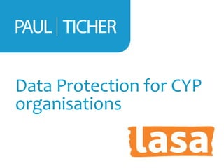 Data Protection for CYP
organisations
 
