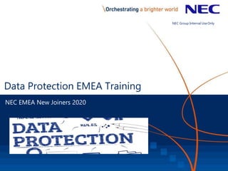 Data Protection EMEA Training
NEC EMEA New Joiners 2020
NEC Group Internal UseOnly
 