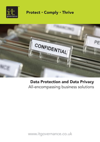Data Protection and Data Privacy
All-encompassing business solutions
www.itgovernance.co.uk
 