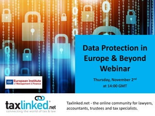 Taxlinked.net - the online community for lawyers,
accountants, trustees and tax specialists.
Data Protection in
Europe & Beyond
Webinar
Thursday, November 2nd
at 14:00 GMT
 