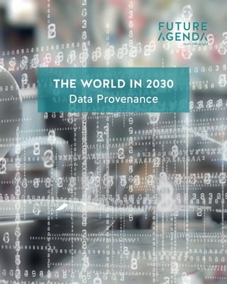 1
TheWorldin2030DataProvenance
THE WORLD IN 2030
Data Taxation
THE WORLD IN 2030
Data Provenance
 