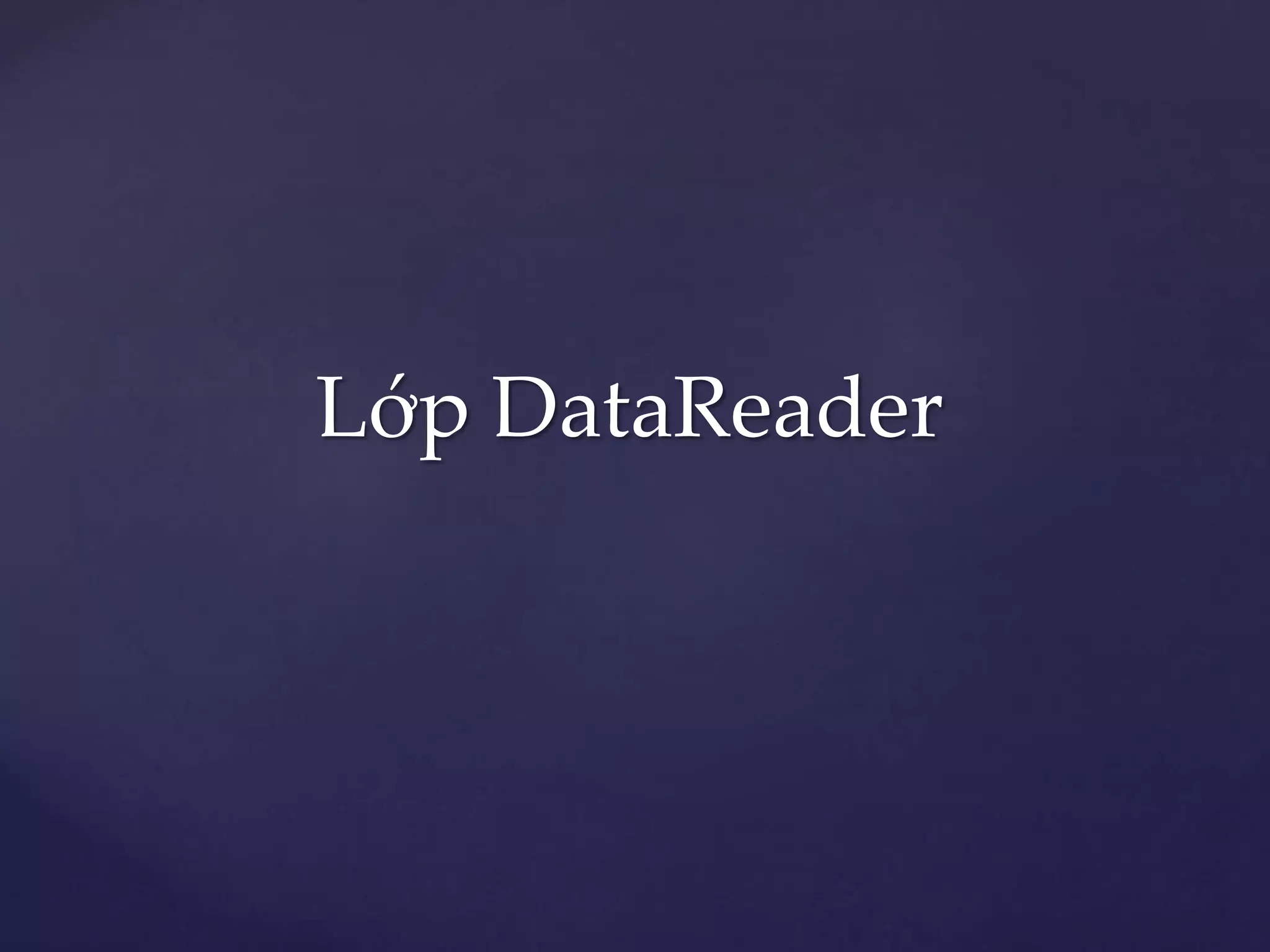 Lớp DataReader
 