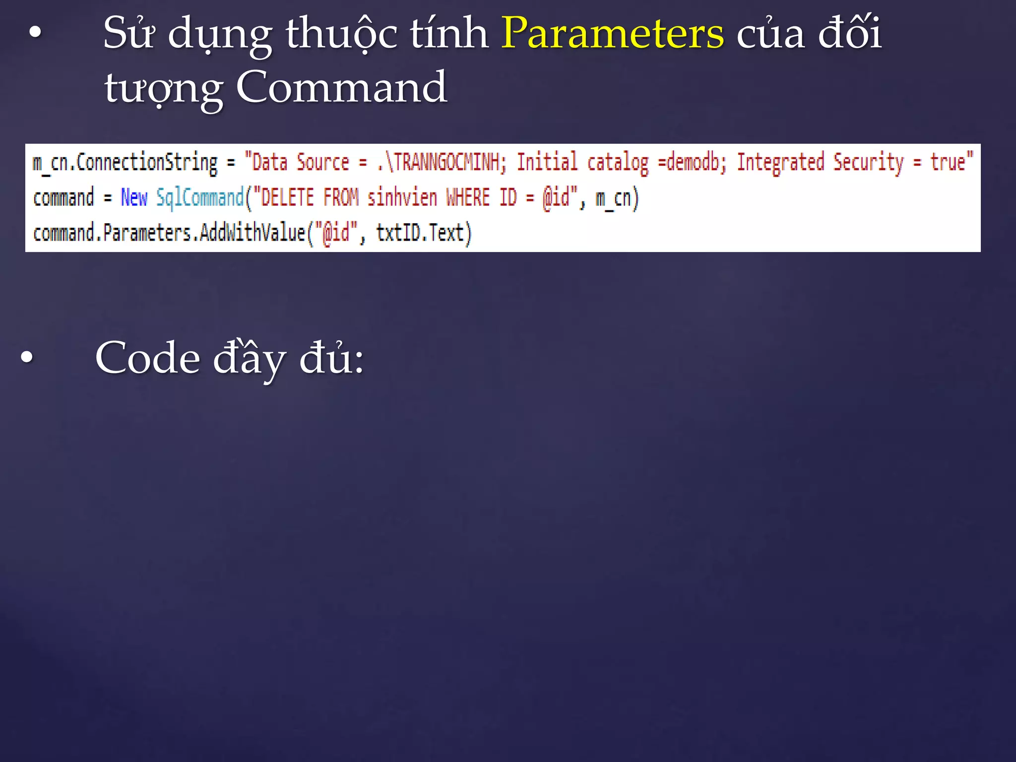 • Sử dụng thuộc tính Parameters của đối
tượng Command
• Code đầy đủ:
 