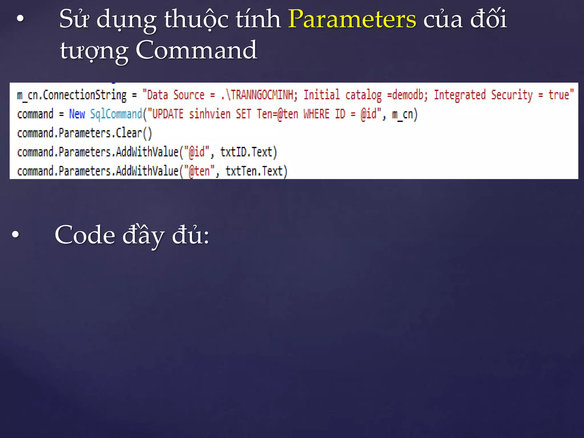 • Sử dụng thuộc tính Parameters của đối
tượng Command
• Code đầy đủ:
 