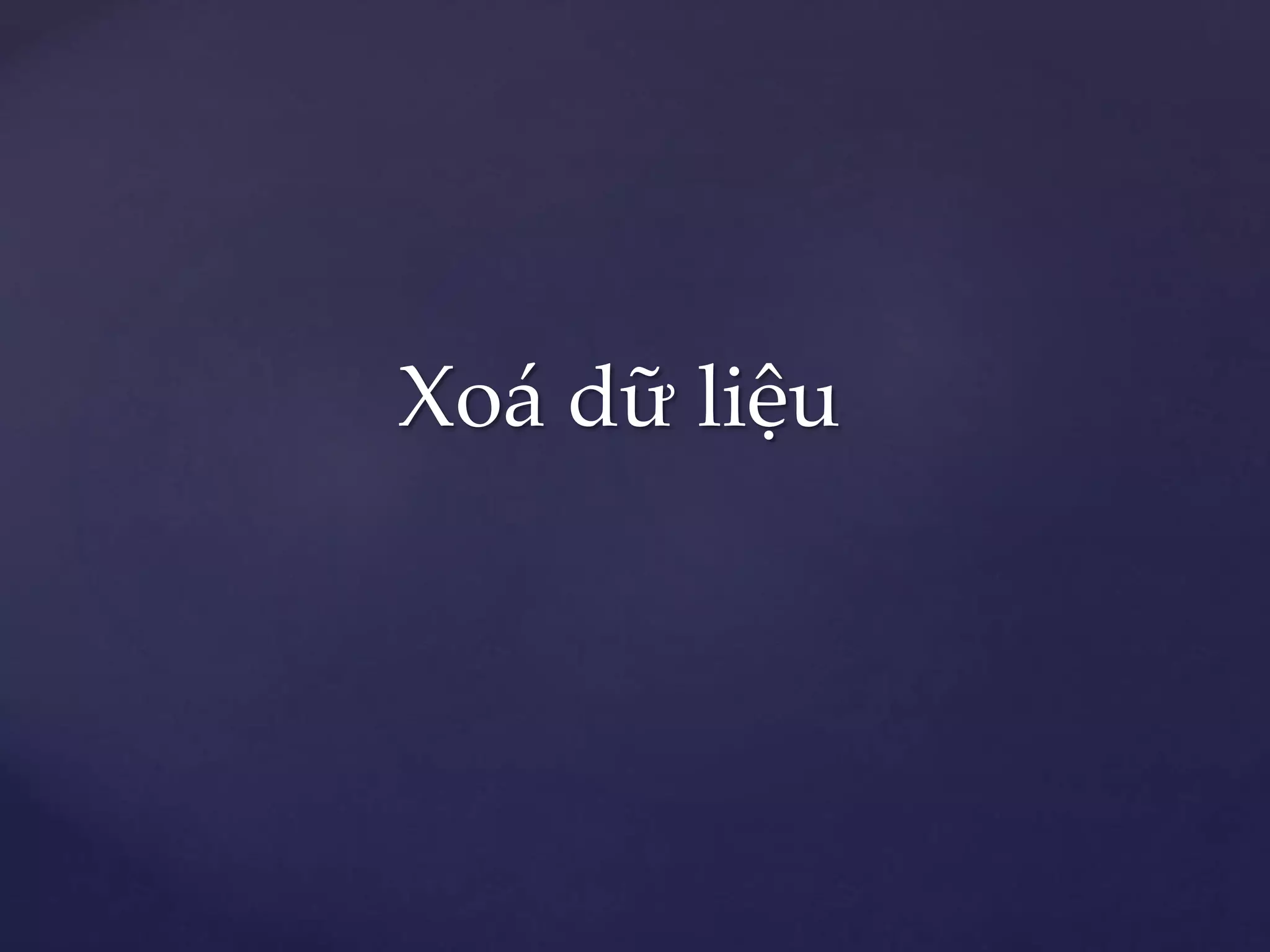 Xoá dữ liệu
 