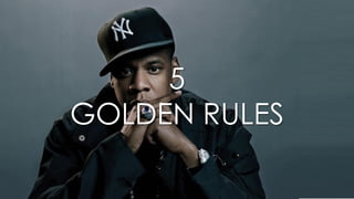5
GOLDEN RULES
 