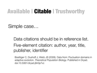 Available | Citable | Trustworthy
More complicated…

Deep data citation: what if you want to
cite a subset?

Dynamic data:...
