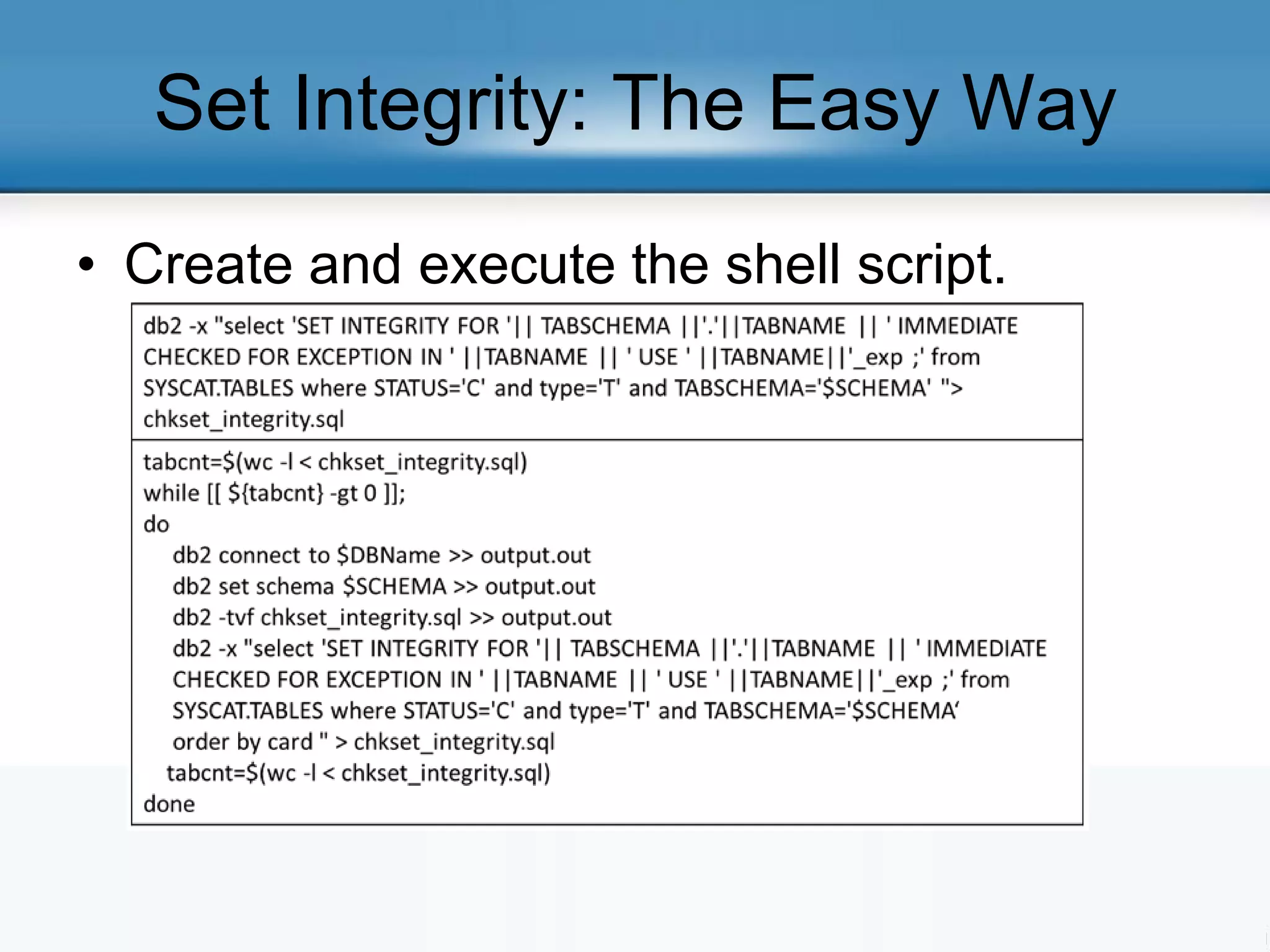 Set Integrity: The Easy Way
• Create and execute the shell script.
 