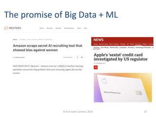 The promise of Big Data + ML
© Ana Isabel Canhoto, 2023 10
 