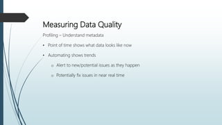 Data profiling analysis
Duplication
Pattern matching
Day of week
Character set
Reference data matching
Inter-data set comp...