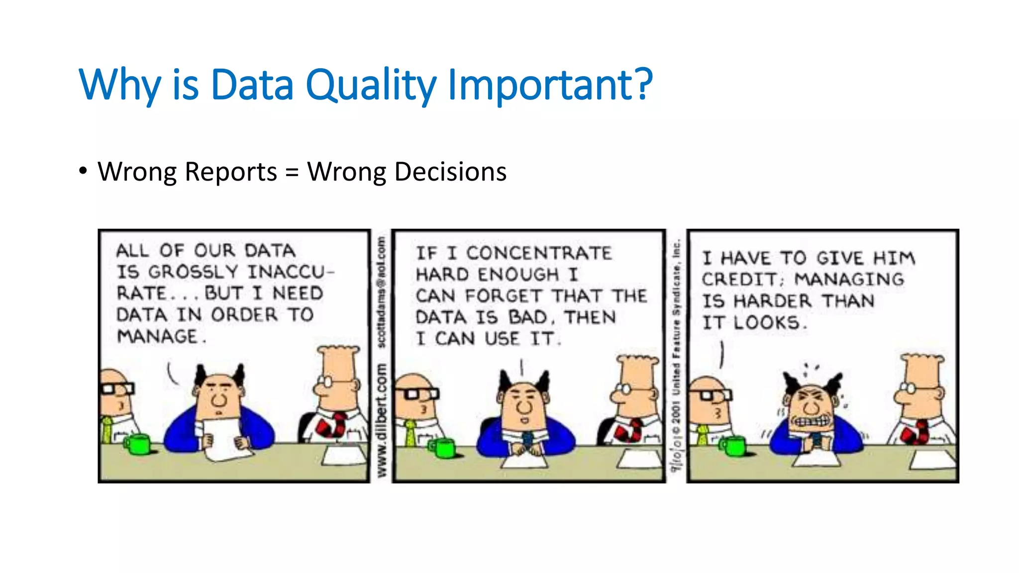 Why is Data Quality Important?
• Wrong Reports = Wrong Decisions
 