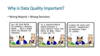 Why is Data Quality Important?
• Wrong Reports = Wrong Decisions
 