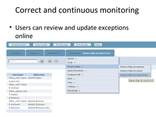 Correct and continuous monitoring
• Users can review and update exceptions
  online
 