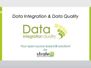 Data Integration & Data QualityData Integration & Data Quality
Your open source based BI solution!!
by
 