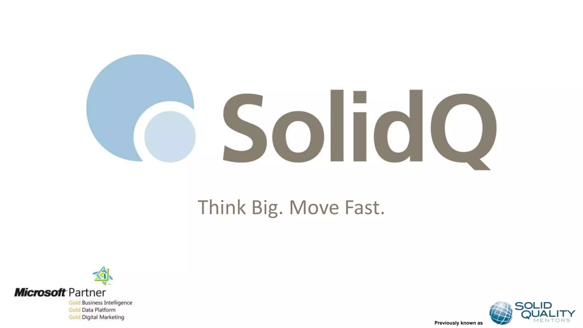 Previously known as
Think Big. Move Fast.
 
