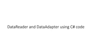 DataReader and DataAdapter using C# code
 