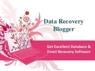 Data Recovery
Blogger
Get Excellent Database &
Email Recovery Software
 