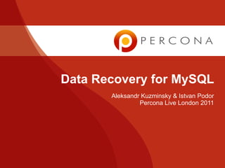 Data Recovery for MySQL
       Aleksandr Kuzminsky & Istvan Podor
                Percona Live London 2011
 