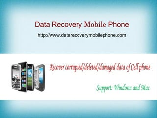 Data Recovery Mobile Phone
http://www.datarecoverymobilephone.com
 