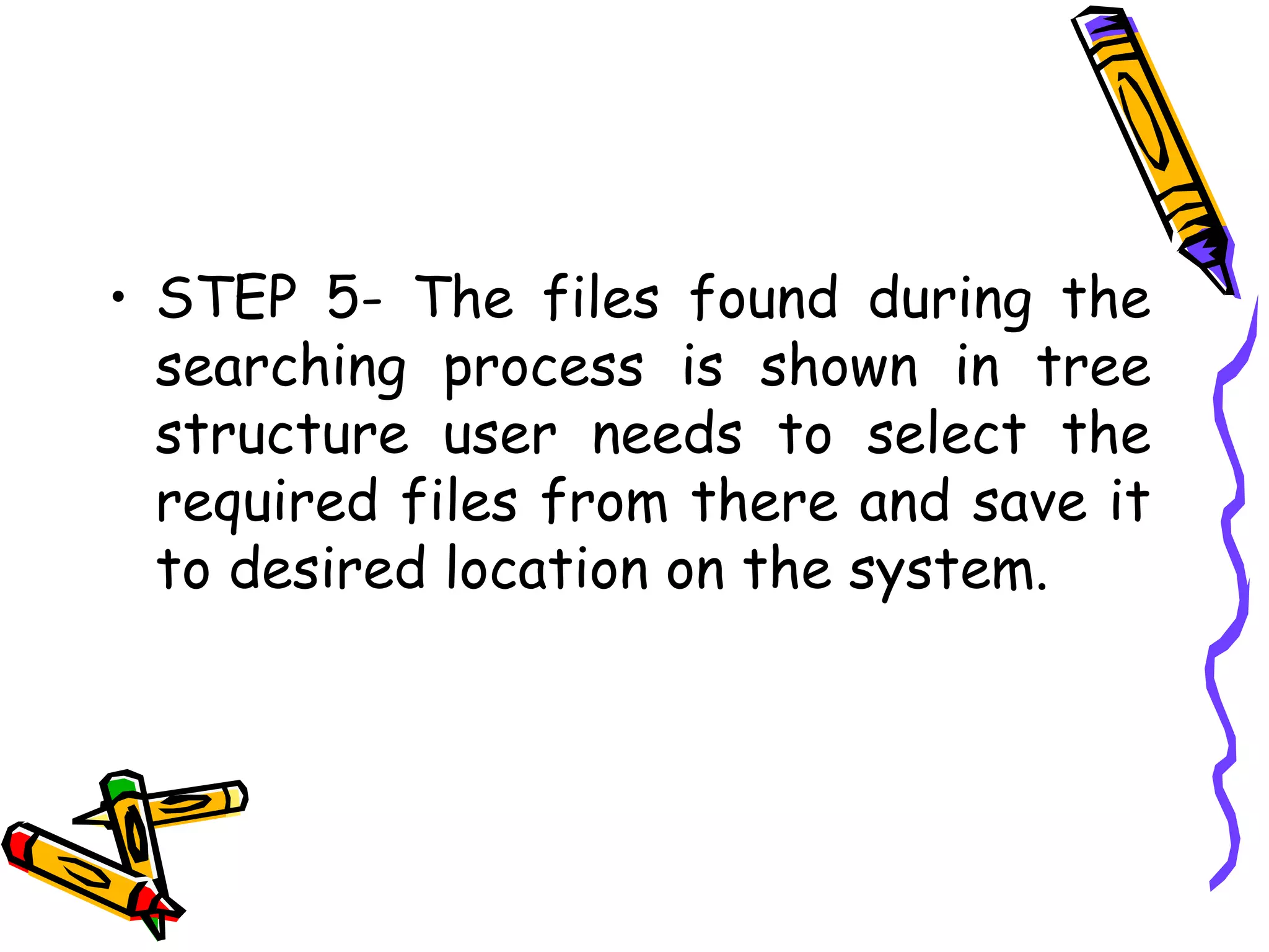 STEP 5- The files found during the searching process is shown in tree structure user needs to select the required files from there and save it to desired location on the system.  