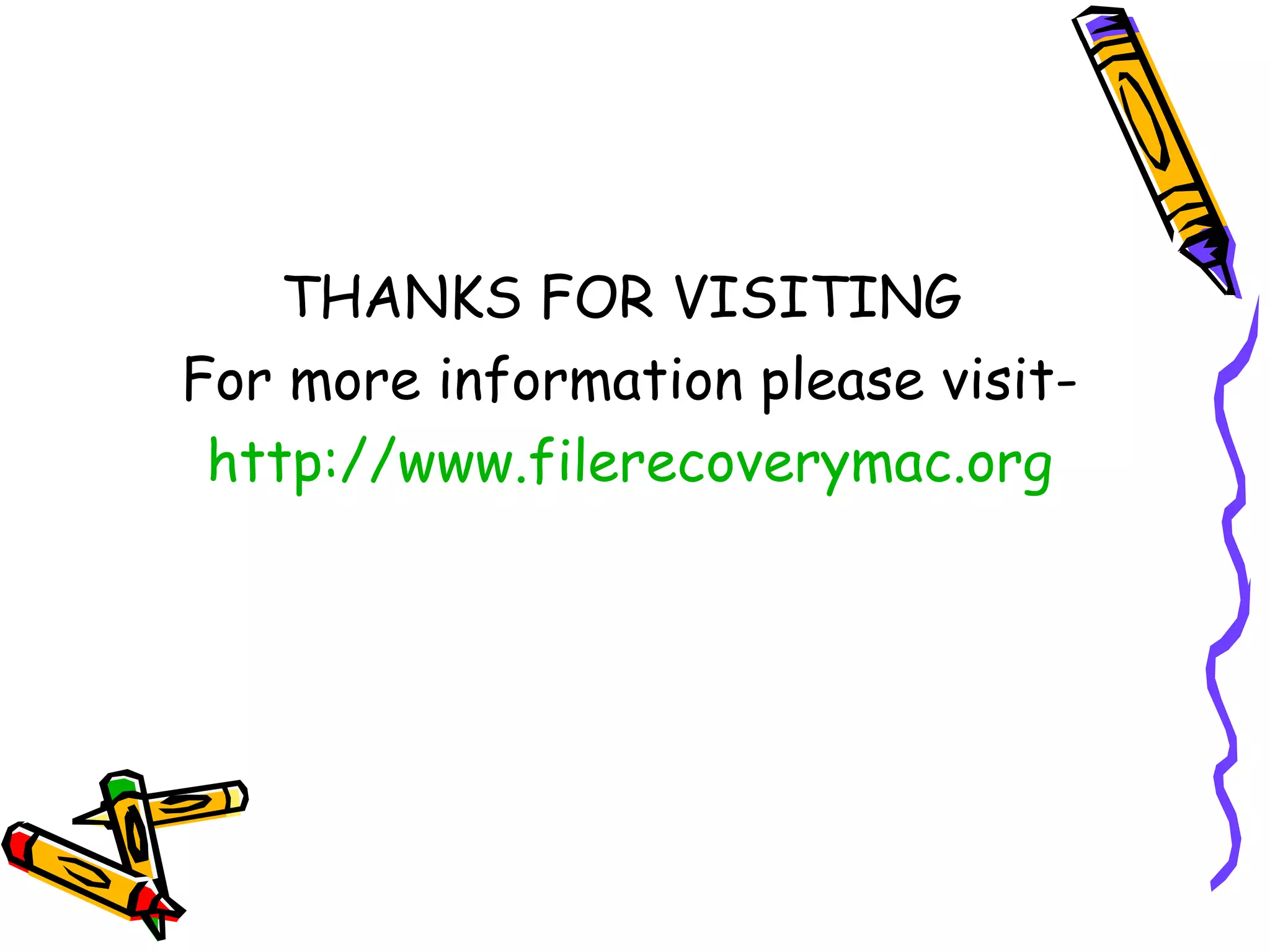 THANKS FOR VISITING  For more information please visit- http:// www.filerecoverymac.org 